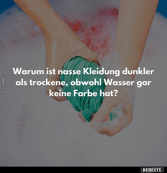 Warum ist nasse Kleidung dunkler als trockene.. - Lustige Bilder | DEBESTE.de