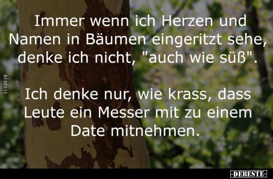 Immer wenn ich Herzen und Namen in Bäumen eingeritzt.. - Lustige Bilder | DEBESTE.de