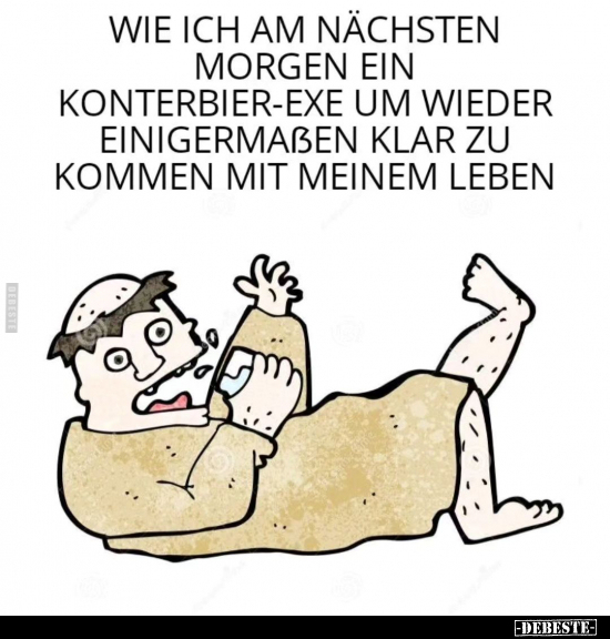 Wie ich am nächsten Morgen ein Konterbier-Exe.. - Lustige Bilder | DEBESTE.de