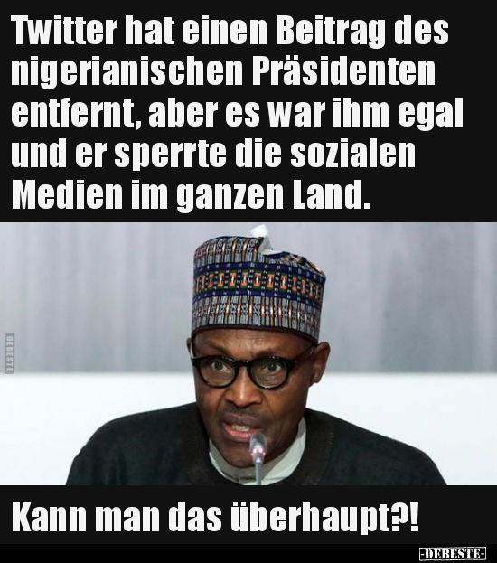 Twitter hat einen Beitrag des nigerianischen Präsidenten.. - Lustige Bilder | DEBESTE.de