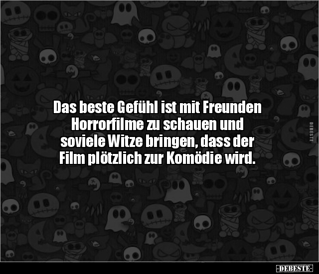 Das beste Gefühl ist mit Freunden Horrorfilme zu schauen.. - Lustige Bilder | DEBESTE.de