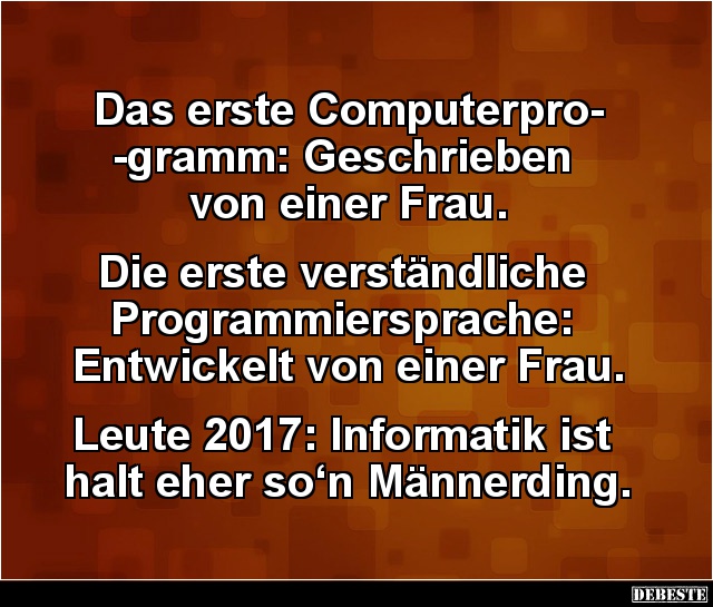 Das erste Computerprogramm: Geschrieben von einer Frau. - Lustige Bilder | DEBESTE.de