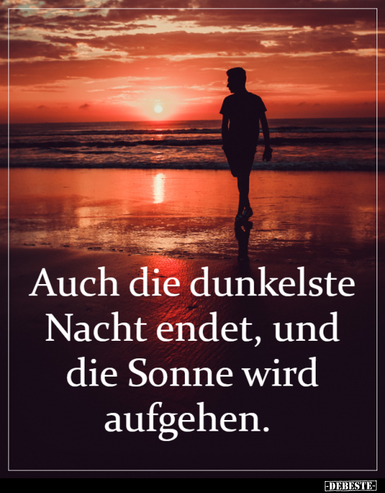 Auch die dunkelste Nacht endet, und die Sonne wird.. - Lustige Bilder | DEBESTE.de