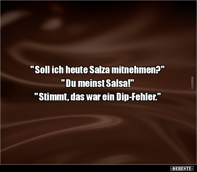 " Soll ich heute Salza mitnehmen?" .. - Lustige Bilder | DEBESTE.de