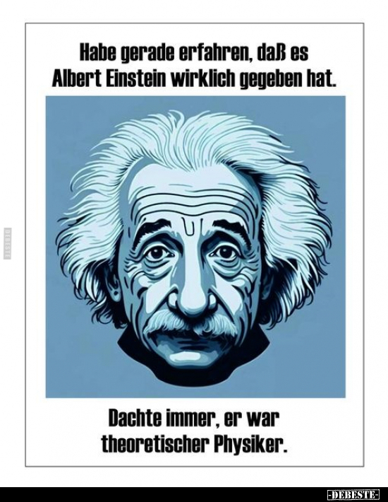 Habe gerade erfahren, daß es Albert Einstein wirklich.. - Lustige Bilder | DEBESTE.de