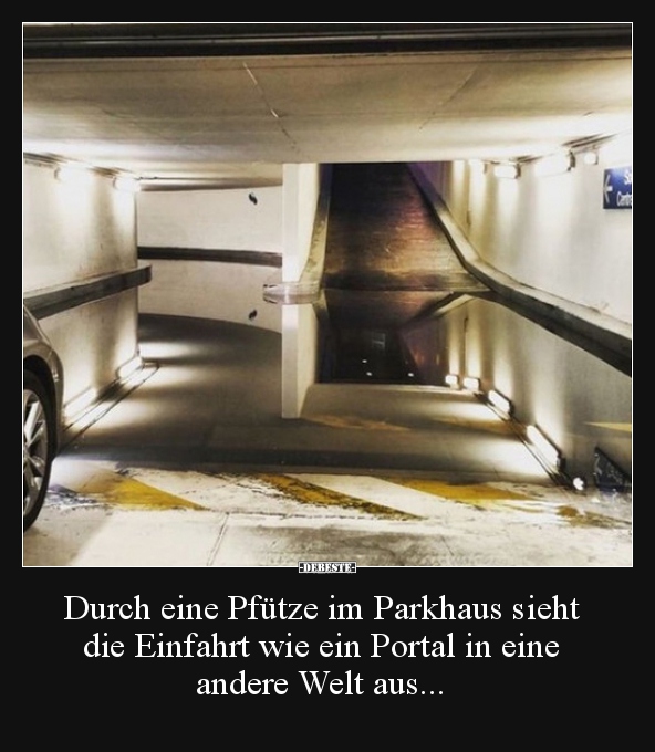 Durch eine Pfütze im Parkhaus sieht die Einfahrt wie ein.. - Lustige Bilder | DEBESTE.de