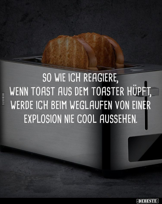 So wie ich reagiere, wenn Toast aus dem Toaster hüpft.. - Lustige Bilder | DEBESTE.de
