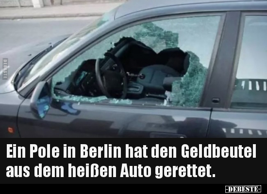 Ein Pole in Berlin hat den Geldbeutel aus dem heißen Auto.. - Lustige Bilder | DEBESTE.de