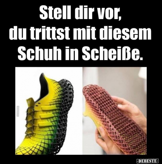 Stell dir vor, du trittst mit diesem Schuh in Scheiße. - Lustige Bilder | DEBESTE.de
