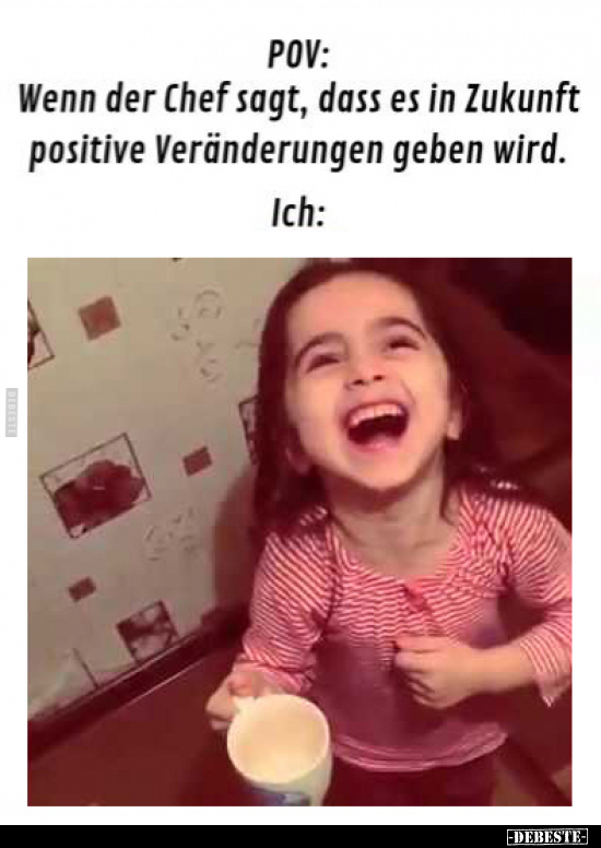 POV: Wenn der Chef sagt, dass es in Zukunft positive.. - Lustige Bilder | DEBESTE.de