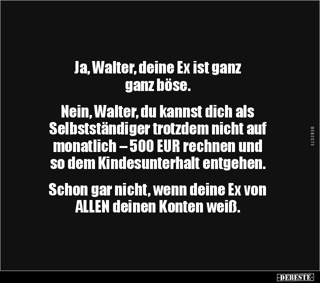 Ja, Walter, deine Ex ist ganz ganz böse. Nein, Walter.. - Lustige Bilder | DEBESTE.de