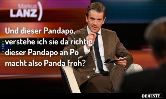 Und dieser Pandapo, verstehe ich sie da richtig dieser.. - Lustige Bilder | DEBESTE.de
