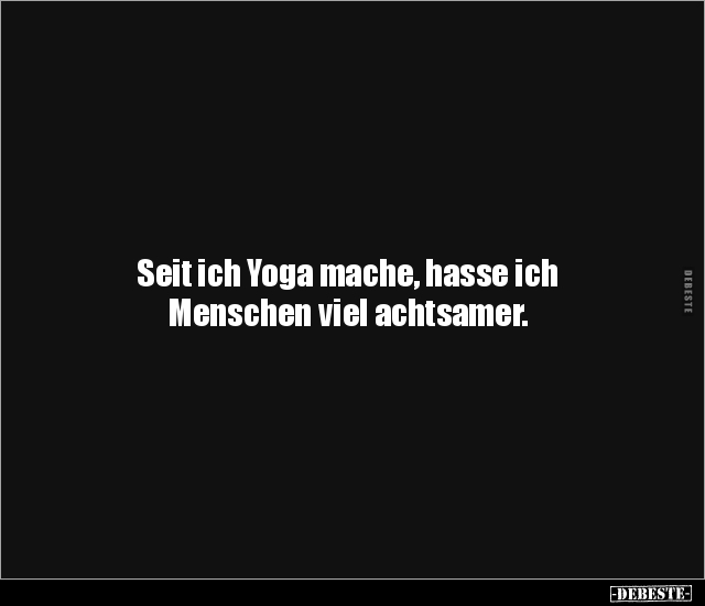 Seit ich Yoga mache, hasse ich Menschen viel.. - Lustige Bilder | DEBESTE.de