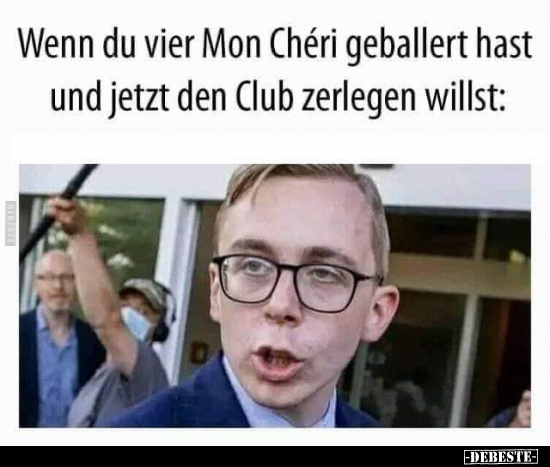 Wenn du vier Mon Chéri geballert hast und jetzt den Club.. - Lustige Bilder | DEBESTE.de