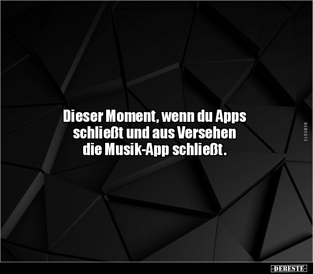 Dieser Moment, wenn du Apps schließt und aus Versehen die.. - Lustige Bilder | DEBESTE.de