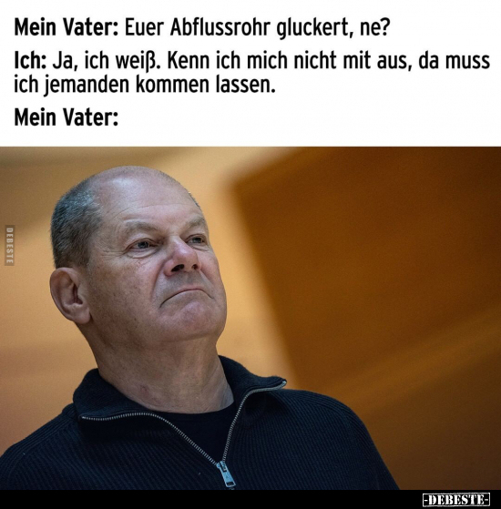 Mein Vater: Euer Abflussrohr gluckert, ne?.. - Lustige Bilder | DEBESTE.de