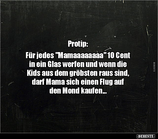 Protip: Für jedes "Mamaaaaaaaa" 10 Cent in ein Glas.. - Lustige Bilder | DEBESTE.de