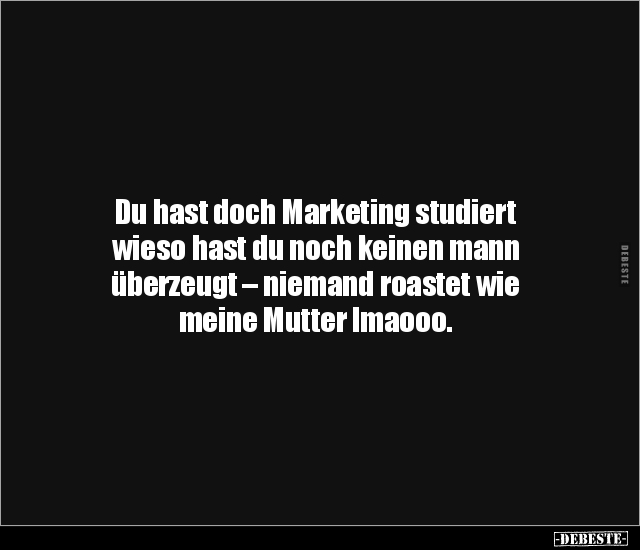 Du hast doch Marketing studiert wieso hast du noch keinen.. - Lustige Bilder | DEBESTE.de