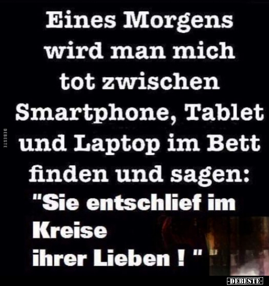 Eines Morgens wird man mich tot zwischen Smartphone.. - Lustige Bilder | DEBESTE.de