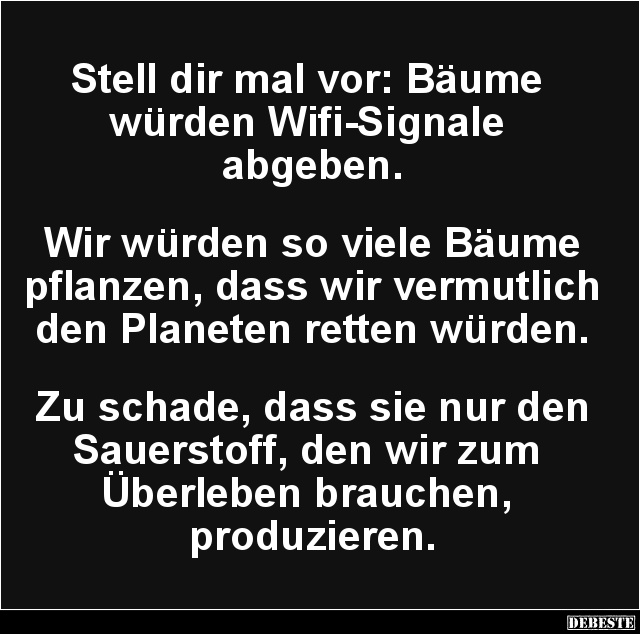 Stell dir mal vor: Bäume würden Wifi-Signale abgebe.. - Lustige Bilder | DEBESTE.de