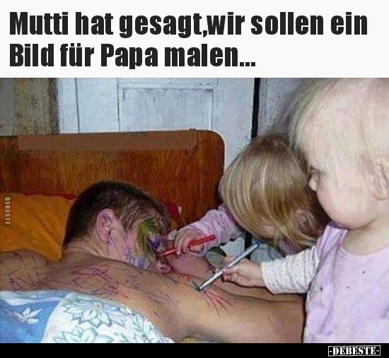 Mutti hat gesagt,wir sollen ein Bild für Papa malen... - Lustige Bilder | DEBESTE.de