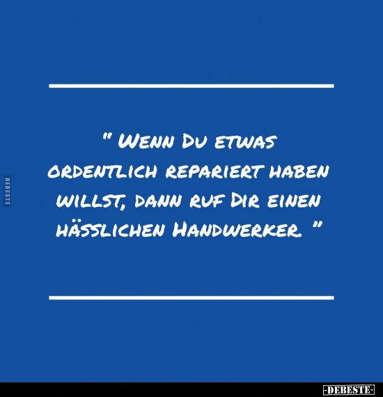 "Wenn du etwas ordentlich repariert haben willst.." - Lustige Bilder | DEBESTE.de