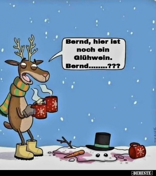 Bernd, hier ist noch ein Glühwein. Bern....???.. - Lustige Bilder | DEBESTE.de