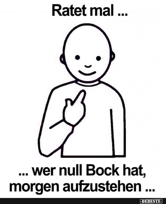 Ratet mal... wer null Bock hat, morgen aufzustehen... - Lustige Bilder | DEBESTE.de