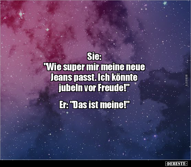 Sie: "Wie super mir meine neue Jeans passt. Ich könnte.." - Lustige Bilder | DEBESTE.de