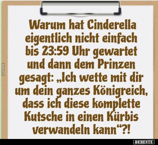 Warum hat Cinderella eigentlich nicht einfach bis 23:59 Uhr.. - Lustige Bilder | DEBESTE.de
