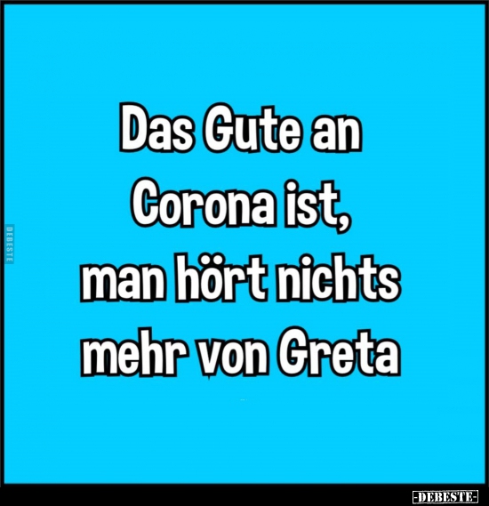 Das Gute an Corona ist, man hört nichts mehr von Greta.. - Lustige Bilder | DEBESTE.de