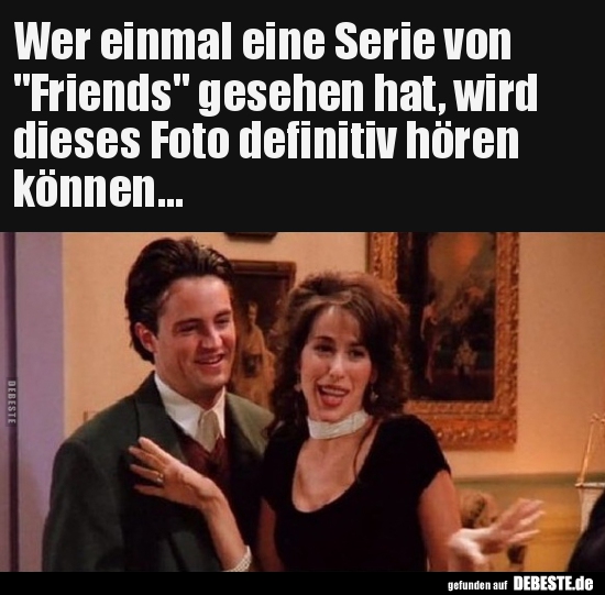 Wer einmal eine Serie von "Friends" gesehen hat, wird.. - Lustige Bilder | DEBESTE.de