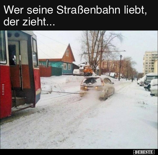 Wer seine Straßenbahn liebt, der zieht.. - Lustige Bilder | DEBESTE.de