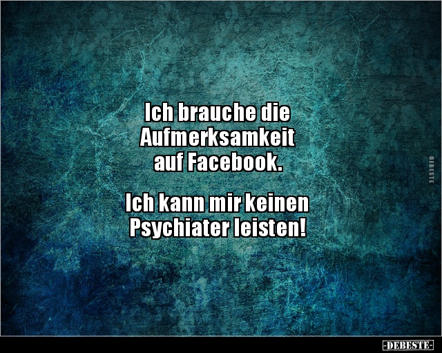 Ich brauche die Aufmerksamkeit auf Facebook.. - Lustige Bilder | DEBESTE.de