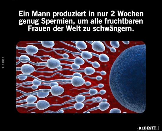 Ein Mann produziert in nur 2 Wochen genug Spermien.. - Lustige Bilder | DEBESTE.de
