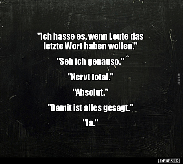 "Ich hasse es, wenn Leute das letzte Wort haben.." - Lustige Bilder | DEBESTE.de