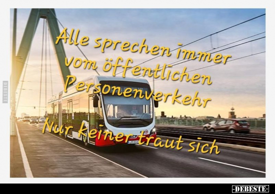 Alle sprechen immer vom öffentlichen Personenverkehr.. - Lustige Bilder | DEBESTE.de