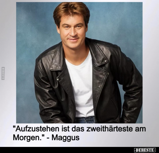 "Aufzustehen ist das zweithärteste am Morgen." - Maggus - Lustige Bilder | DEBESTE.de