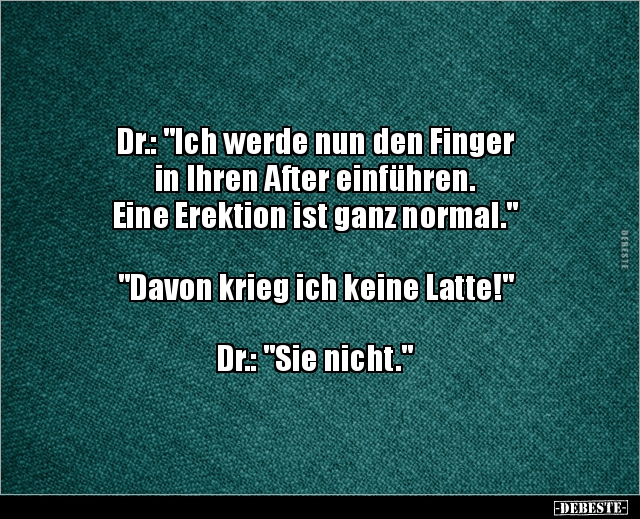 Dr.: "Ich werde nun den Finger in Ihren After einführen..." - Lustige Bilder | DEBESTE.de