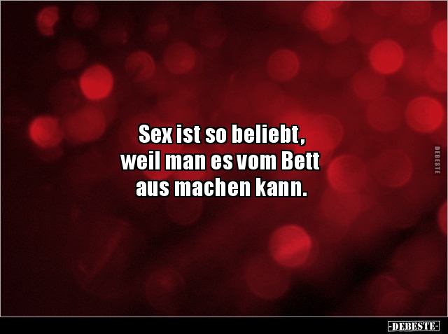 Sex ist so beliebt, weil man es vom Bett aus machen.. - Lustige Bilder | DEBESTE.de