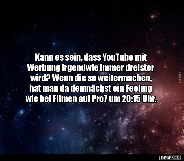 Kann es sein, dass YouTube mit Werbung irgendwie immer.. - Lustige Bilder | DEBESTE.de