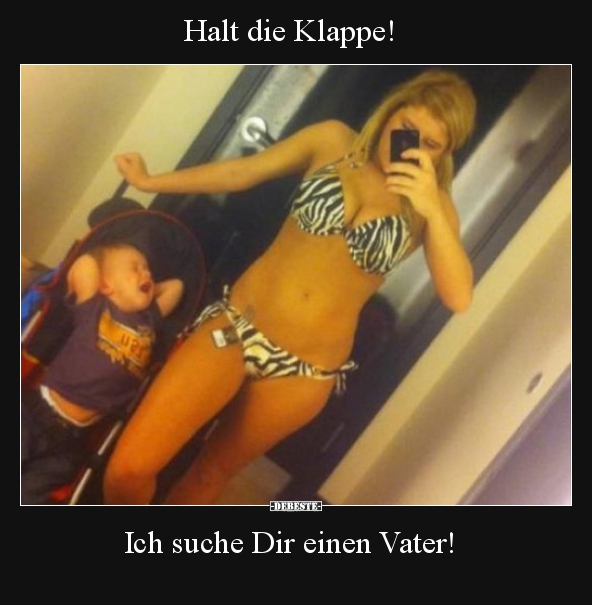 Halt die Klappe! Ich suche Dir einen Vater!.. - Lustige Bilder | DEBESTE.de