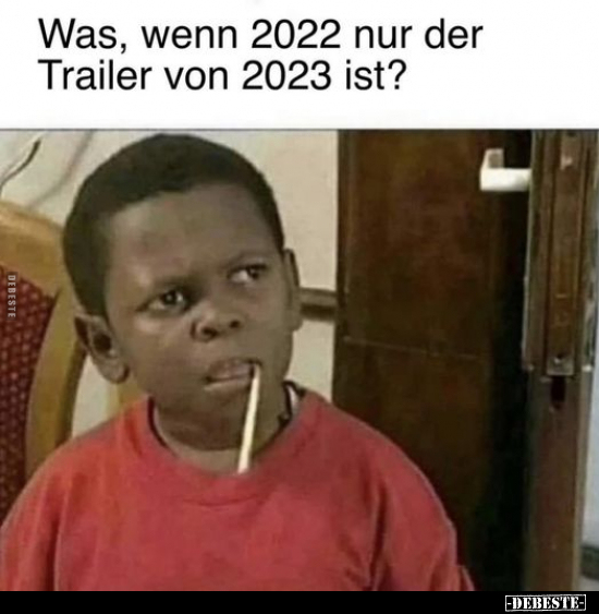 Was, wenn 2022 nur der Trailer von 2023 ist?.. - Lustige Bilder | DEBESTE.de