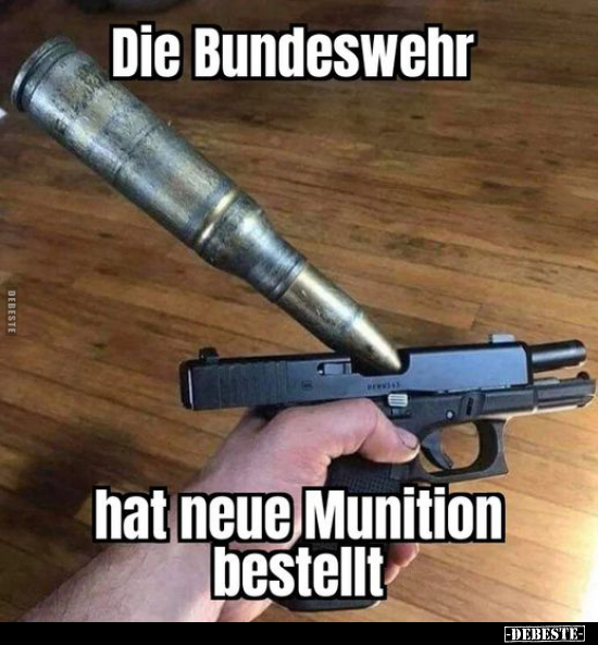 Die Bundeswehr hat neue Munition bestellt.. - Lustige Bilder | DEBESTE.de
