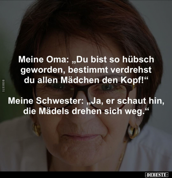 Meine Oma: „Du bist so hübsch geworden, bestimmt verdrehst.." - Lustige Bilder | DEBESTE.de