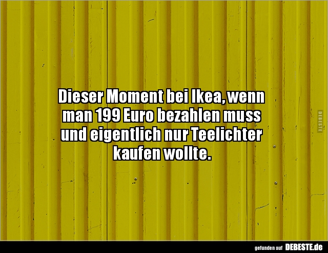 Dieser Moment bei Ikea, wenn man 199 Euro bezahlen.. - Lustige Bilder | DEBESTE.de