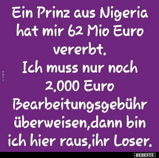 Ein Prinz aus Nigeria hat mir 62 Mio Euro vererbt.. - Lustige Bilder | DEBESTE.de