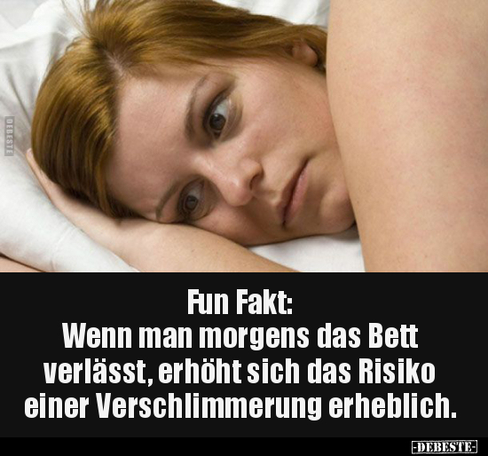 Fun Fakt: Wenn man morgens das Bett verlässt, erhöht.. - Lustige Bilder | DEBESTE.de