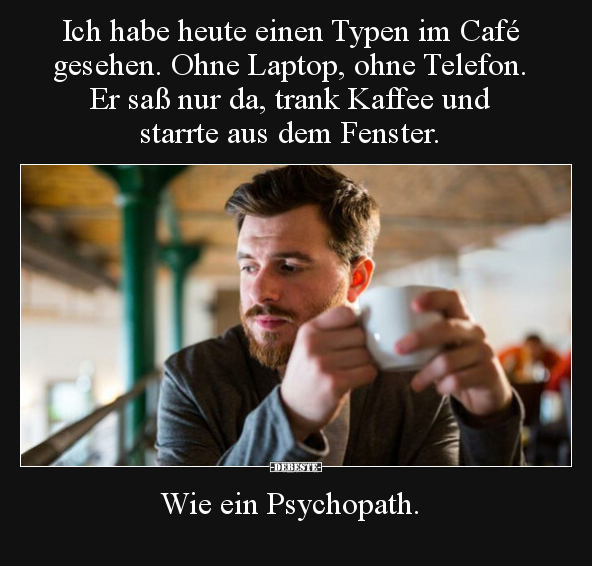 Ich habe heute einen Typen im Café gesehen. Ohne Laptop.. - Lustige Bilder | DEBESTE.de