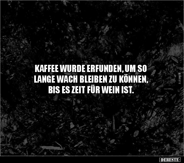 Kaffee wurde erfunden, um so lange wach bleiben zu können.. - Lustige Bilder | DEBESTE.de